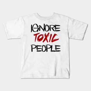 ignore toxic people Kids T-Shirt